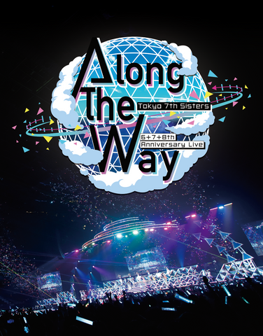 Tokyo 7th シスターズ 6+7+8th Anniversary Live Along the way [完全限定特装版Blu-ray]